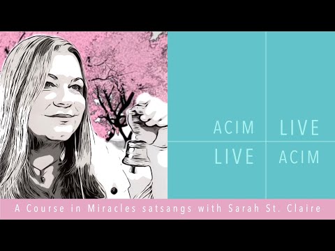 LIVE ACIM - A Course in Miracles Satsang with Sarah St Claire ACIM Nondual Inquiry