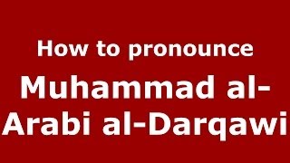 How to pronounce Muhammad Al-Arabi Al-Darqawi