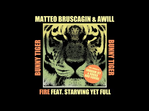 Matteo Bruscagin, Awill, Starving Yet Full - Fire [OUT NOW]