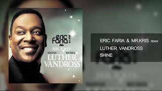 Eric Faria &amp; Mr.Kris Remix - Luther Vandross - Shine