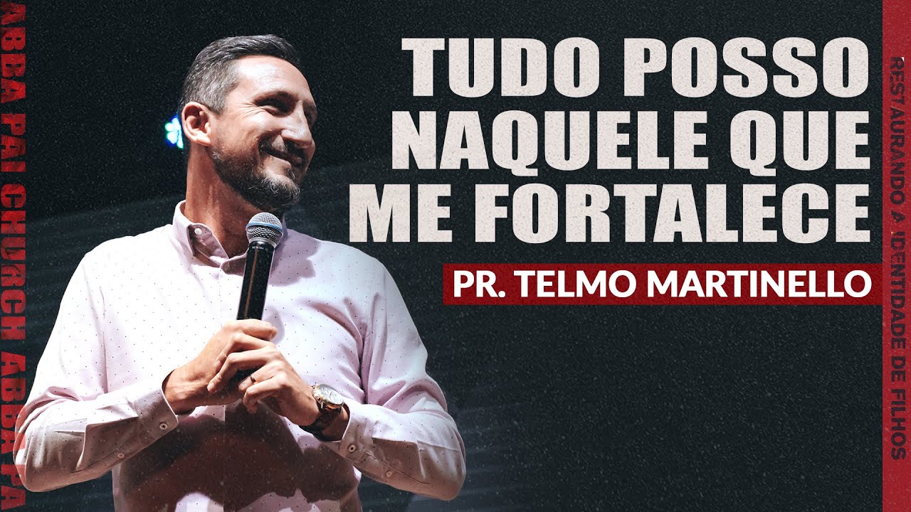 Tudo posso naquele que me fortalece - Pr. Telmo Martinello | ABBA PAI CHURCH