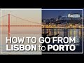 ➤ how to go from LISBON to PORTO 🚘✈️🚊🚌  #127
