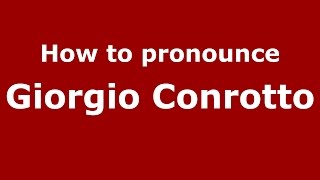 How to pronounce Giorgio Conrotto