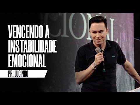 Overcoming Emotional Instability | Pastor Lucinho Barreto