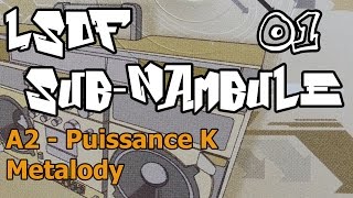 LSDF Sub-Nambule 01 - A2 - Puissance K - Metalody