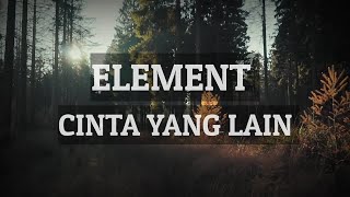 Download lagu Element - Cinta yang lain | Lyrics mp3