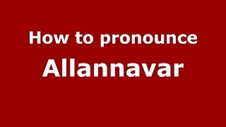 How to pronounce Allannavar