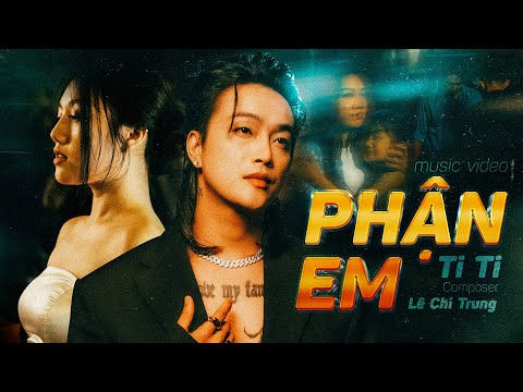 PHẬN EM - TITI x LÊ CHÍ TRUNG | OFFICIAL MV | Mặc Cuộc Đời Em Phó Cho Duyên Trời...
