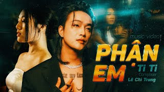 PHẬN EM - TITI x LÊ CHÍ TRUNG | OFFICIAL MV | Mặc Cuộc Đời Em Phó Cho Duyên Trời...