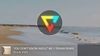 Ella Vos - You Don&#39;t Know About Me // R3HAB Remix