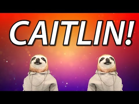 HAPPY BIRTHDAY CAITLIN! - SLOTH HAPPY BIRTHDAY RAP