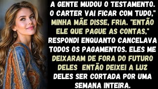 "A gente mudou o testamento. O Carter vai ficar com tudo," minha mãe falou, fria. "Então .