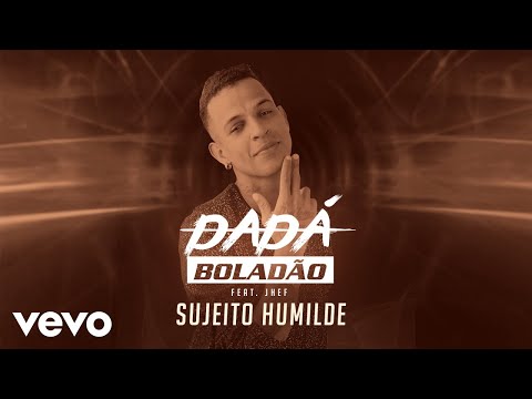 Dadá Boladão - Sujeito Humilde ft. Jhef