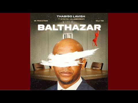 Thabiso Lavish - Balthazar (Official Audio) ft. Effected, Killorbeezbeatz, Xola TSM & MK Productions