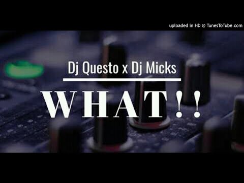 DJ Questo x DJ Micks - What!!