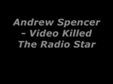 Andrew Spencer - Video Killed The Radio Star