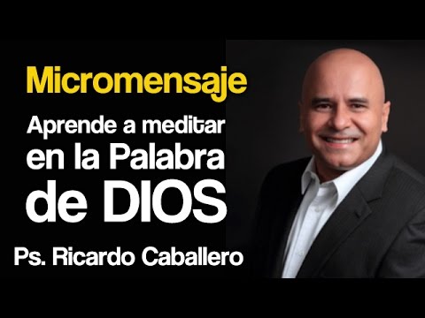 Pastor Caballero's Sermons - Micro-message - Learn to Meditate on the Word of God