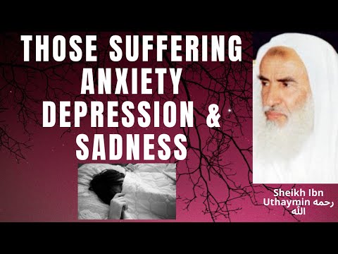 To Those SUFFERING from SADNESS ANXIETY DEPRESSION - Sheikh Ibn Uthaymin رحمه الله