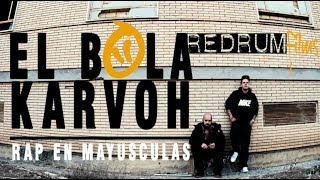 EL BOLA FEAT KARVOH-RAP EN MAYUSCULAS [REDRUM FILMS]
