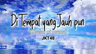 Download lagu JKT48 - Di Tempat yang Jauh pun (lirik lagu) mp3
