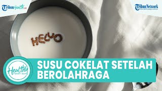 Minum Susu Cokelat setelah Olahraga Baik untuk Tubuh, Inilah Menu Makanan & Minuman Bagus Dikonsumsi