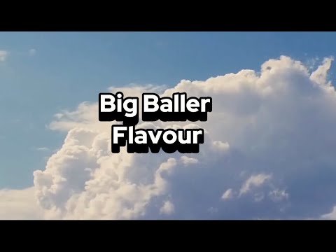 Flavour -Big Baller (lyrics video)