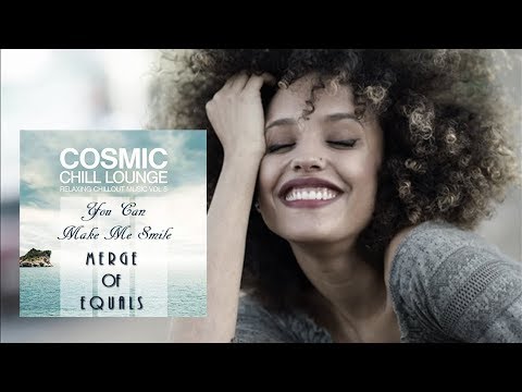 Merge of Equals - You Can Make Me Smile [Cosmic Chill Lounge Vol 5]