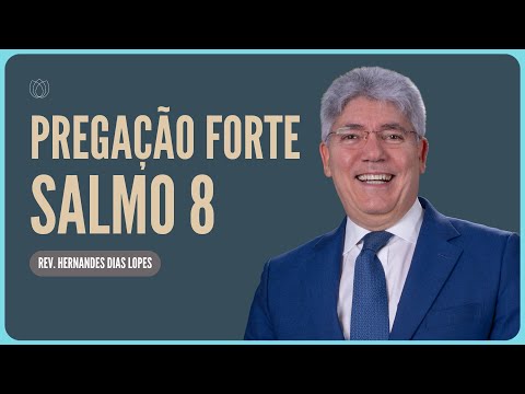 SALMO 8: O QUE É A GLÓRIA DE DEUS? | Rev. Hernandes Dias Lopes | Igreja Presbiteriana de Pinheiros