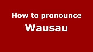 How to pronounce Wausau