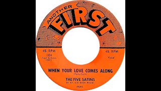 FIVE SATINS  WHEN YOUR LOVE COMES ALONG