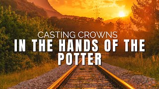 In Hands Of The Potter Lyrics - Casting crowns