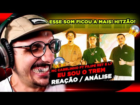 HITZÃO! MC CABELINHO - EU SOU O TREM ft. FILIPE RET e L7NNON [REAÇÃO]