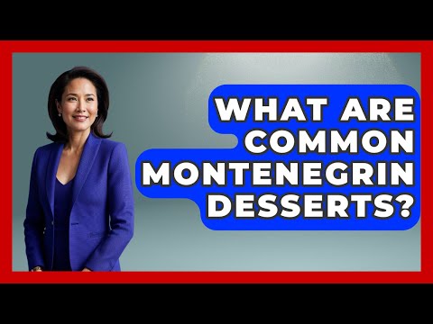 What Are Common Montenegrin Desserts? - TalkingSoutheastEurope