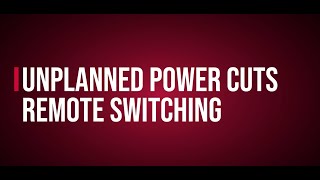 Unplanned Power Cuts - Remote Switching