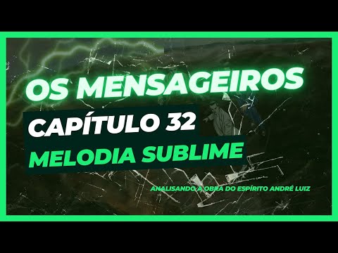 Os Mensageiros - Cap. 32 - Melodia Sublime