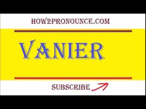How To Pronounce VANIER