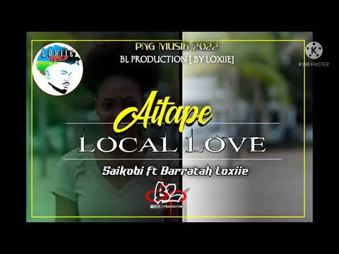 Aitape Local Love-Saikobi Ft Barratah Loxiie (BL Production-By Loxiie)PNG Music 2022