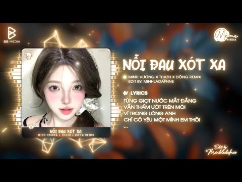 Nỗi Đau Xót Xa (Thazh x Đông Remix) - Minh Vương M4U | Từng Giọt Nước Mắt Đắng Vẫn Thấm Ướt Trên Môi