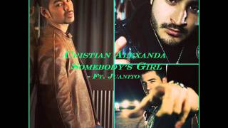 Somebody's Girl - Cristian Alexanda Ft. Juanito - The Magic Hispanic
