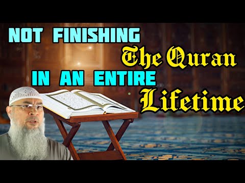 Not completing the Quran in an entire lifetime! - Assim al hakeem