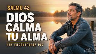 Oración de la Mañana con el SALMO 42 | DIOS CALMARÁ TU ALMA INQUIETA HOY