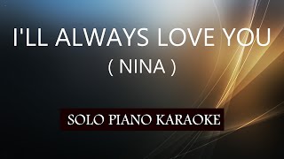 I&#39;LL ALWAYS LOVE YOU ( NINA )  PH KARAOKE PIANO by REQUEST (COVER_CY)