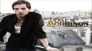 James Morrison - Fix The World Up For You
