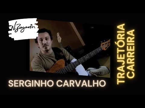 N.Zaganin - Trajetória/Carreira: Serginho Carvalho