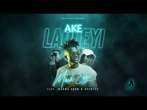 Ake Laoleyi - Mack Eaze feat. Mkoma Saan & Ofentse (Official Audio)