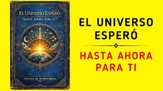 Cuando el Universo Espera, Es Por Algo Importante (Audiolibro)