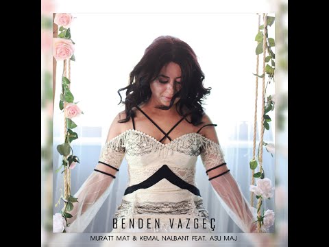 Benden vazgeç - Aslı Maj feat. Muratt Mat & Kemal Nalbant