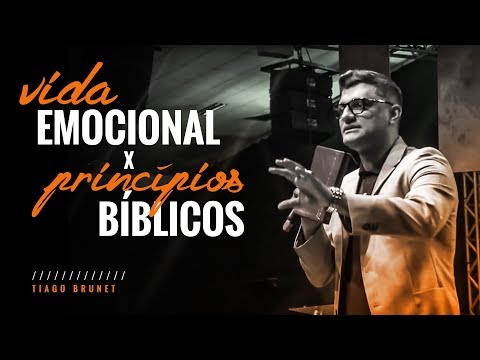 Tiago Brunet - Vida emocional X Princípios Bíblicos