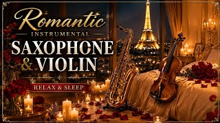 Calm Your Mind ✨ Romantic Instrumental Music: Saxophone, Violin & Piano • Paris Night 🗼