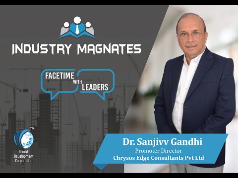 Esteemed Industry Magnate Interview with Dr Sanjivv Gandhi, Director at CHRYSOS EDGE CONSULTANTS